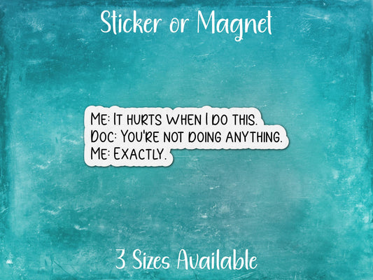 It Hurts When I Do Nothing, Funny Conversation About Chronic Pain Sticker or Magnet