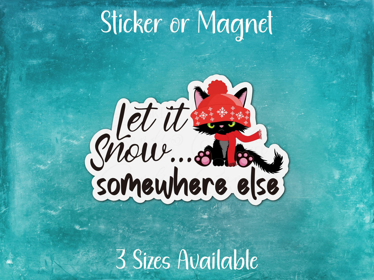 Let It Snow Somewhere Else, Funny Black Cat Winter Sticker or Magnet