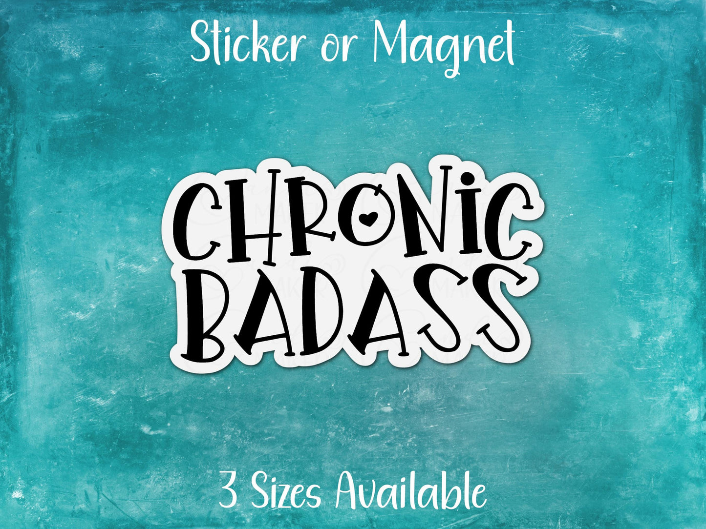 Chronic Badass, Chronic Illness Sticker or Magnet