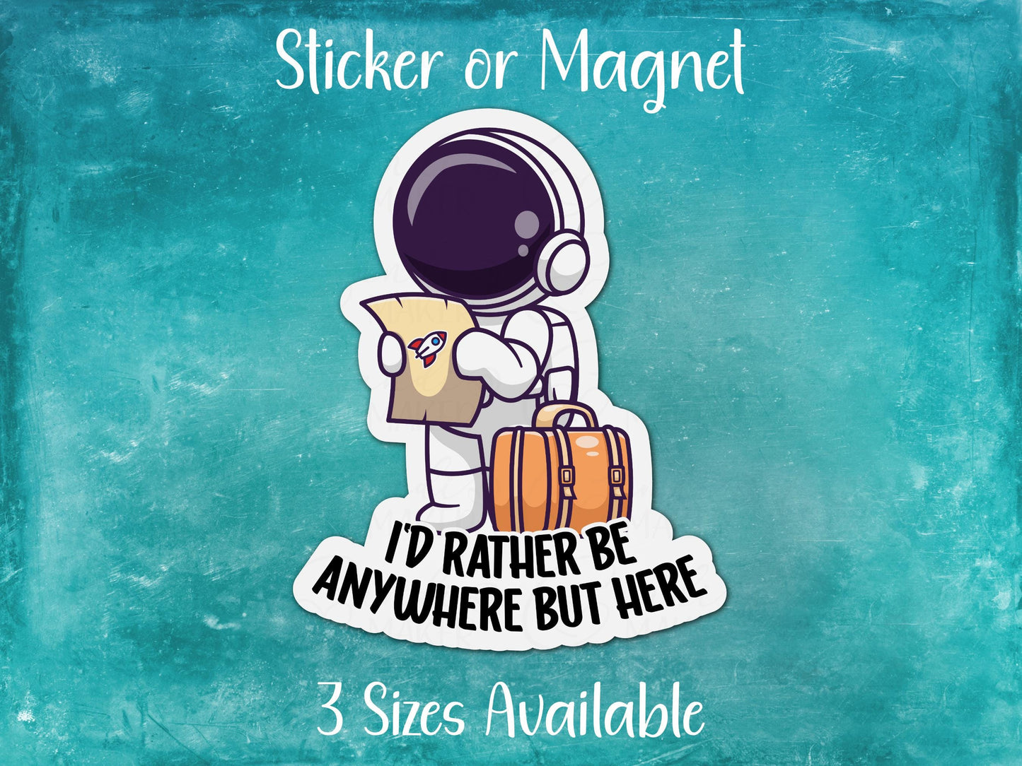 I'd Rather Be Anywhere But Here, Funny Astronaut Sticker or Magnet