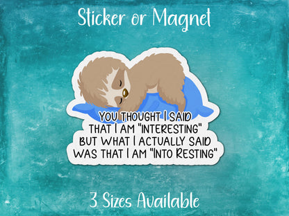 You Thought I Said Interesting, I Actually Said Into Resting, Funny Sloth Sticker or Magnet