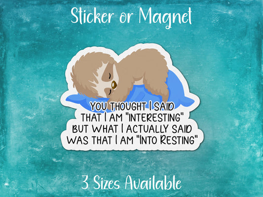 You Thought I Said Interesting, I Actually Said Into Resting, Funny Sloth Sticker or Magnet