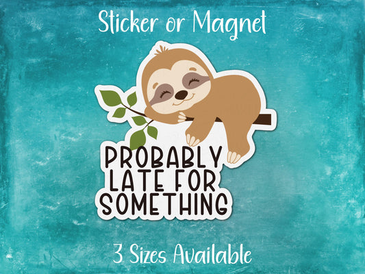 Probably Late For Something, Funny Sloth Sticker or Magnet