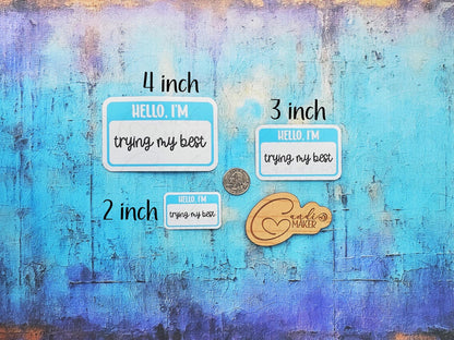 Hello I'm Trying My Best, Mental Health Nametag Sticker or Magnet