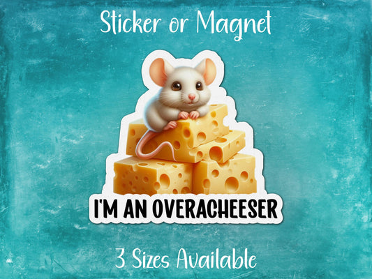 I'm An Overacheeser, Funny Cheese Lover Sticker or Magnet