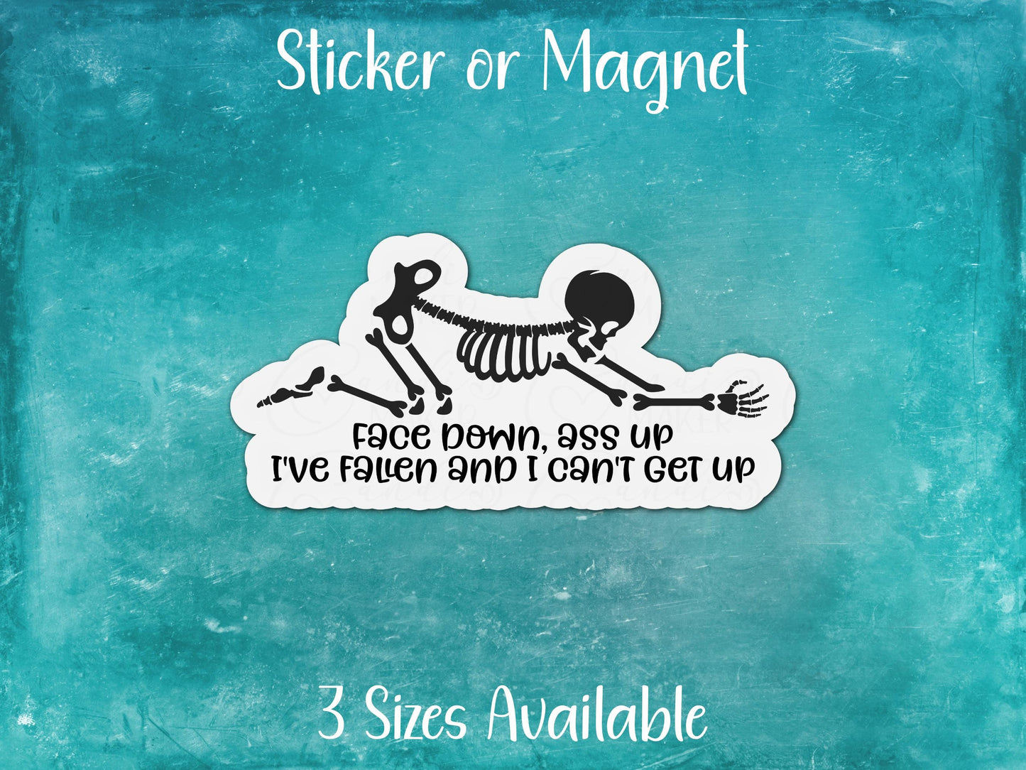 Face Down, Ass Up I've Fallen And I Can't Get Up, Funny Clumsy Skeleton Sticker or Magnet