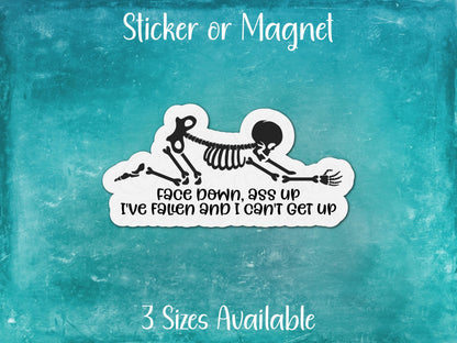 Face Down, Ass Up I've Fallen And I Can't Get Up, Funny Clumsy Skeleton Sticker or Magnet