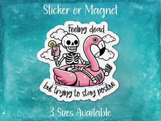 Feeling Dead Trying to Stay Positive, Funny Skeleton Sticker or Magnet