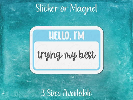 Hello I'm Trying My Best, Mental Health Nametag Sticker or Magnet
