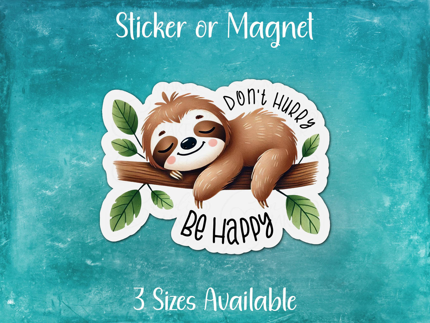 Don't Hurry Be Happy, Cute Sloth Sticker or Magnet