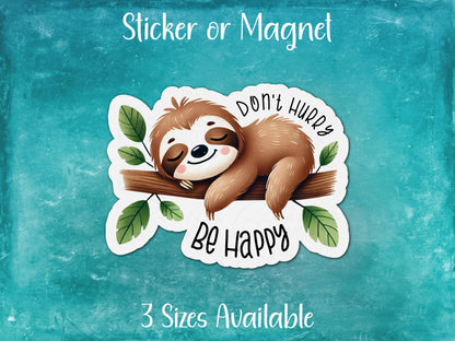 Don't Hurry Be Happy, Cute Sloth Sticker or Magnet
