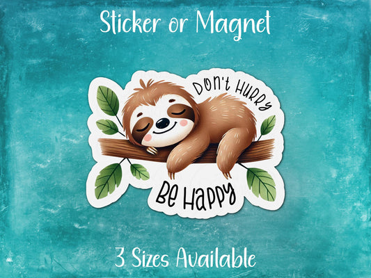 Don't Hurry Be Happy, Cute Sloth Sticker or Magnet