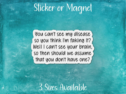Can't See It, Not Faking It, Do You Have A Brain, Funny Chronic Illness Sticker or Magnet
