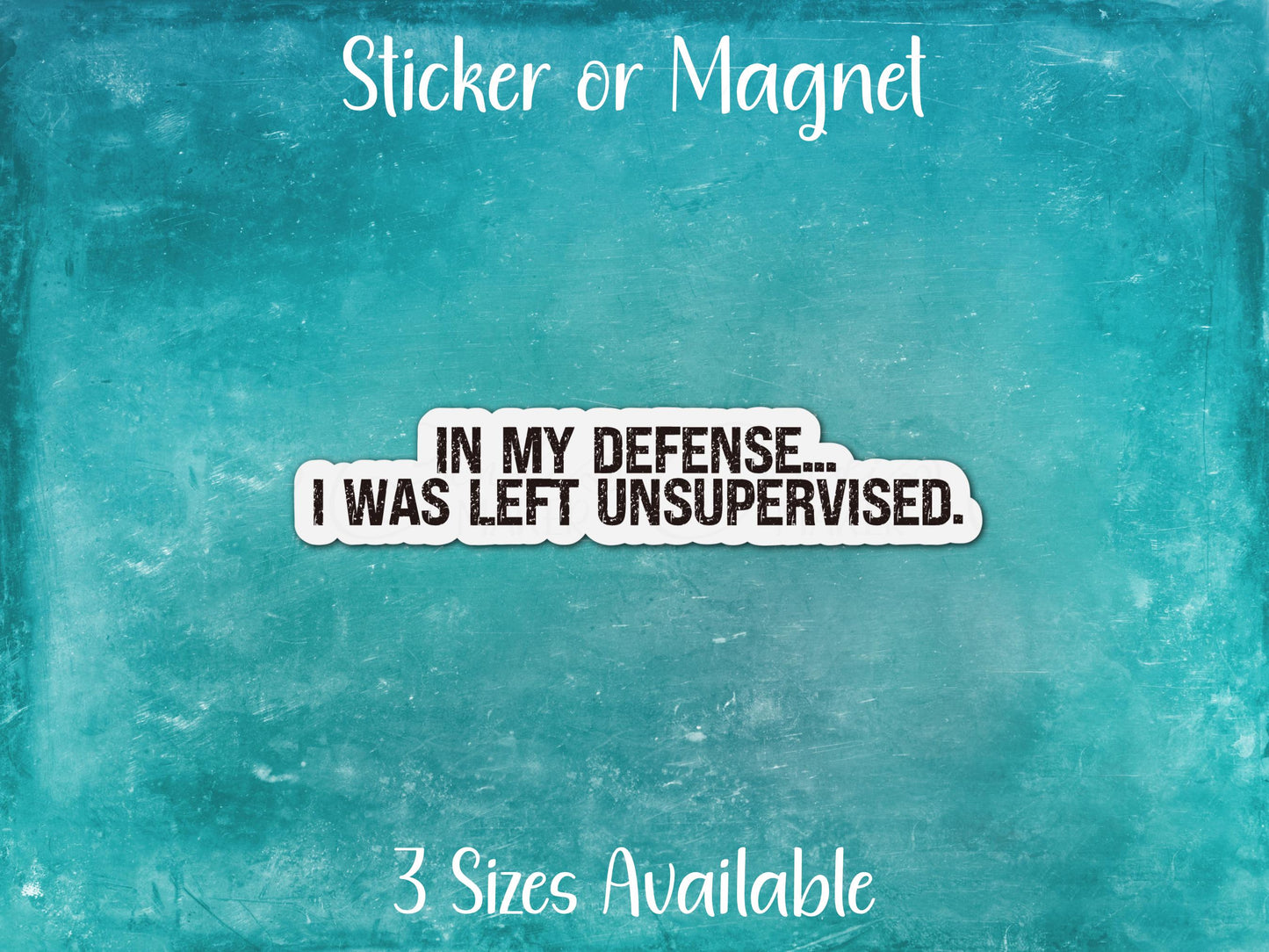 In My Defense I Was Left Unsupervised, Funny Sarcastic Sticker or Magnet