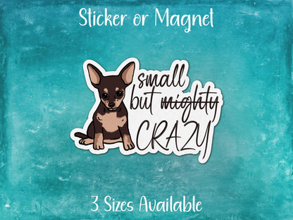 Small But Mighty Crazy , Funny Chihuahua Sticker or Magnet