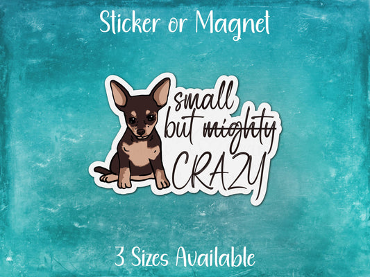 Small But Mighty Crazy , Funny Chihuahua Sticker or Magnet