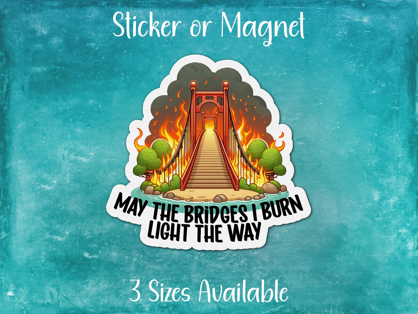 May the Bridges I Burn Light The Way, Dark Humor Toxic Relationships Funny Sticker or Magnet