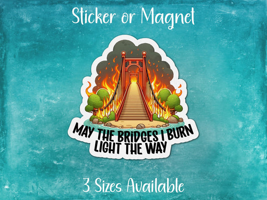 May the Bridges I Burn Light The Way, Dark Humor Toxic Relationships Funny Sticker or Magnet