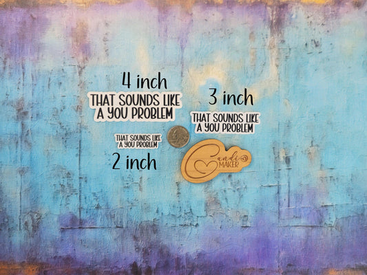 That Sounds Like a You Problem, Sarcastic Funny Sticker or Magnet