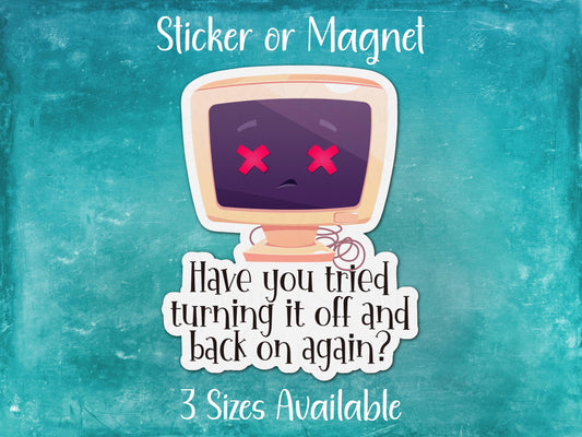 Have You Tried Turning It Off and Back On, Office Humor Funny Computer IT Sticker or Magnet