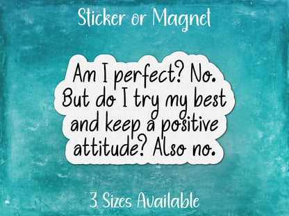 Not Perfect, But Do I Try My Best and Be Positive, Also No, Funny Sarcastic Sticker or Magnet