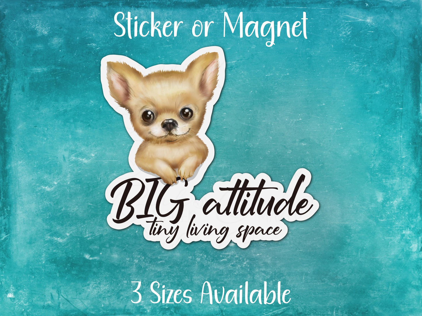 Big Attitude Tiny Living Space, Funny Chihuahua Sticker or Magnet