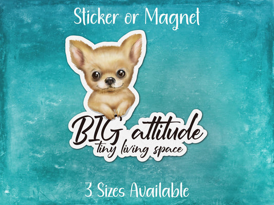 Big Attitude Tiny Living Space, Funny Chihuahua Sticker or Magnet