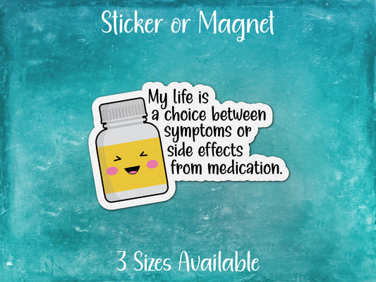 Life Choice Between Symptoms and Side Effects, Chronic Illness Funny Sticker or Magnet