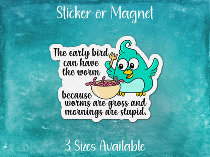 Worms are Gross and Mornings are Stupid, Funny Early Bird Sticker or Magnet