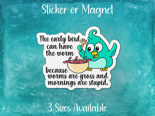 Worms are Gross and Mornings are Stupid, Funny Early Bird Sticker or Magnet