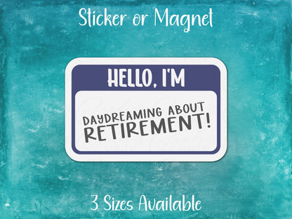 Hello I'm Daydreaming About Retirement Funny Nametag Generation Sticker or Magnet