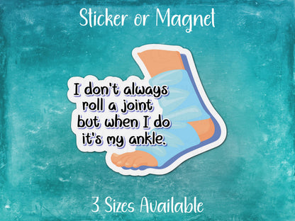 I Don't Always Roll a Joint But When I Do It's My Ankle, Funny Injury Sticker or Magnet
