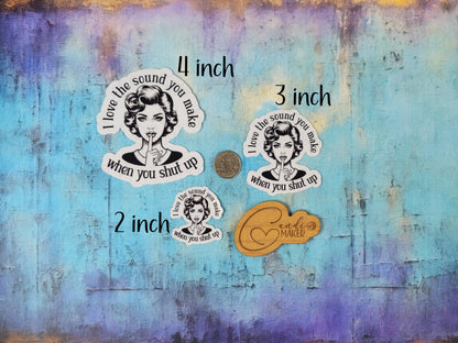 I Love the Sound You Make When You Shut Up, Funny Sarcastic Retro Woman Sticker or Magnet