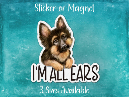 I'm All Ears, Funny German Shepherd Dog GSD Sticker or Magnet