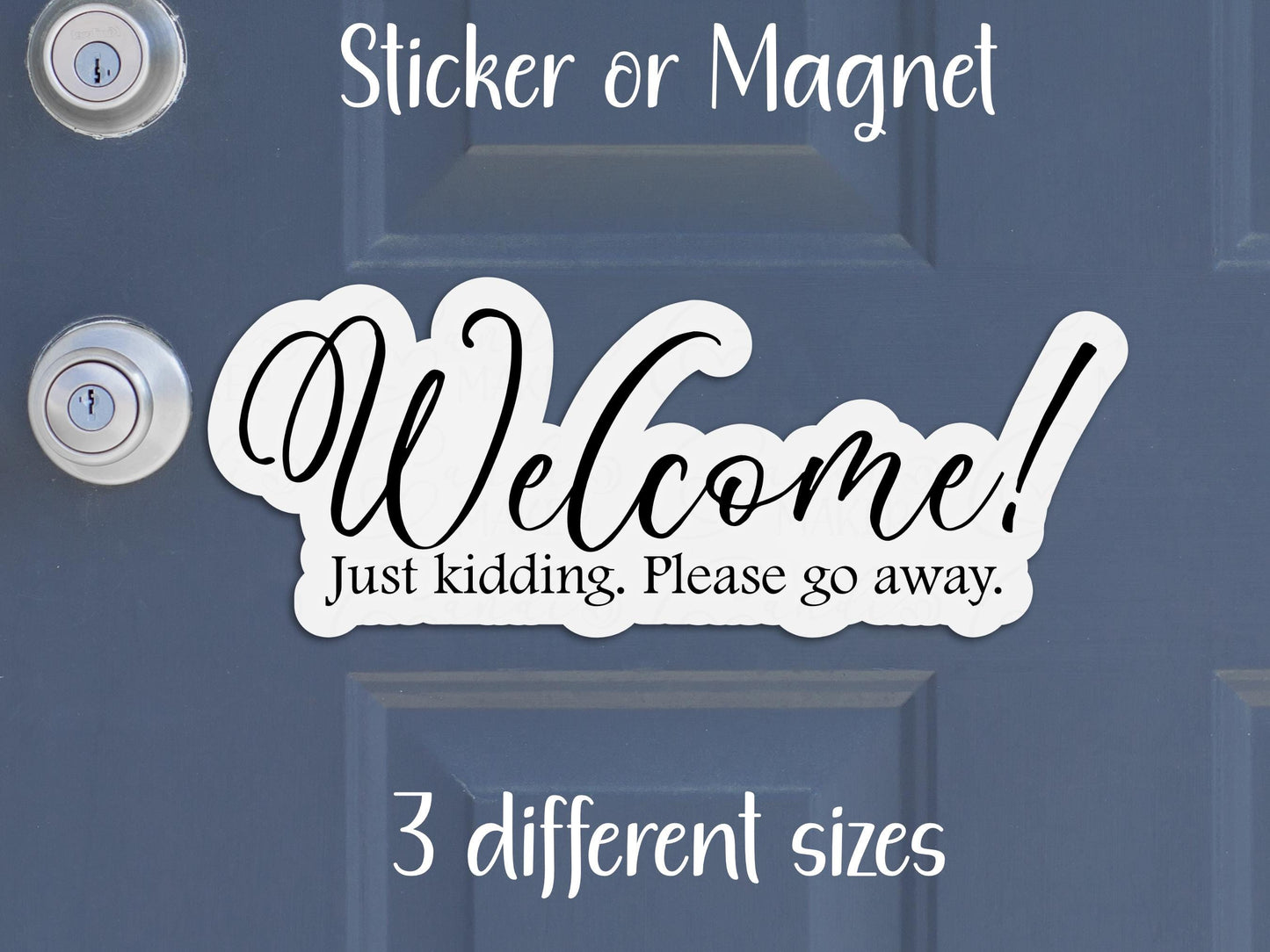 Welcome Just Kidding Please Go Away Door Sign Sticker or Magnet