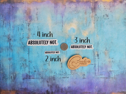 Absolutely Not, Funny Sarcastic Sticker or Magnet