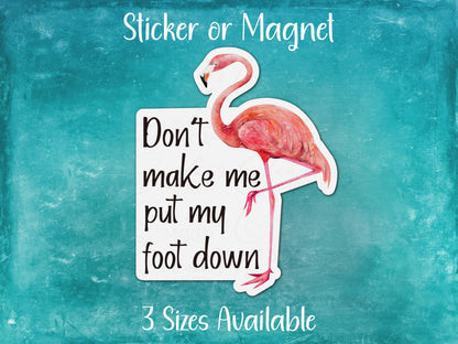 Don't Make Me Put My Foot Down, Funny Flamingo Sticker or Magnet
