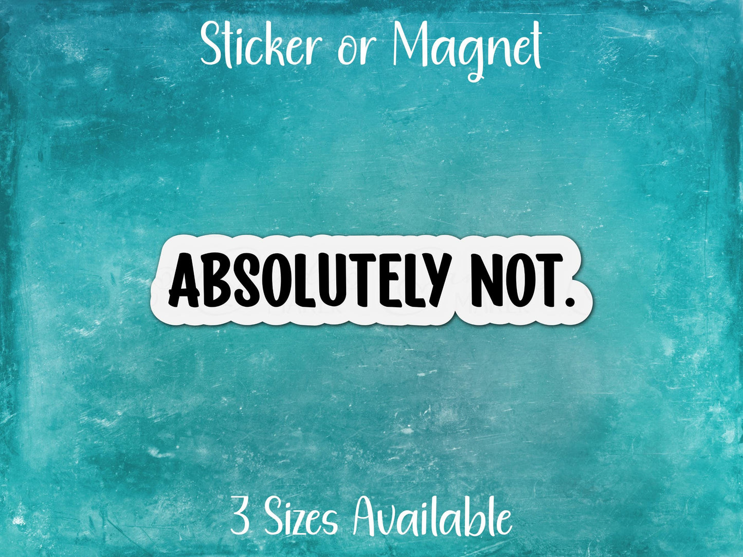 Absolutely Not, Funny Sarcastic Sticker or Magnet