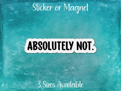 Absolutely Not, Funny Sarcastic Sticker or Magnet