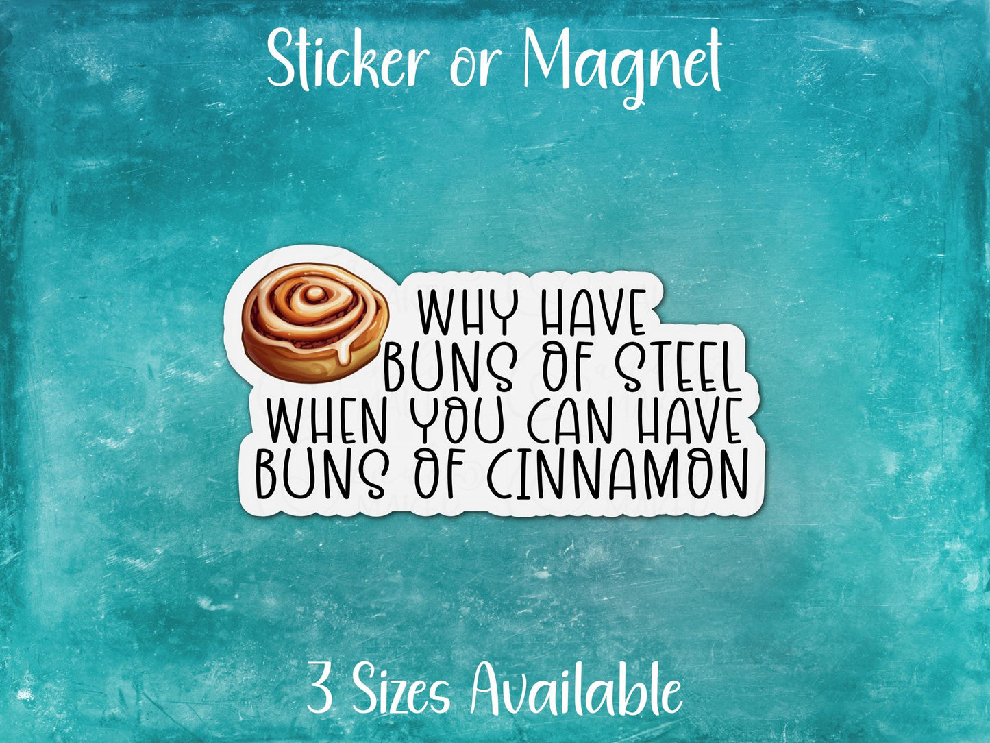 Why Have Buns of Steel When You Can Have Buns of Cinnamon Roll, Funny Dessert Over Exercise Sticker or Magnet