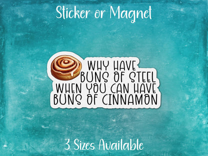 Why Have Buns of Steel When You Can Have Buns of Cinnamon Roll, Funny Dessert Over Exercise Sticker or Magnet