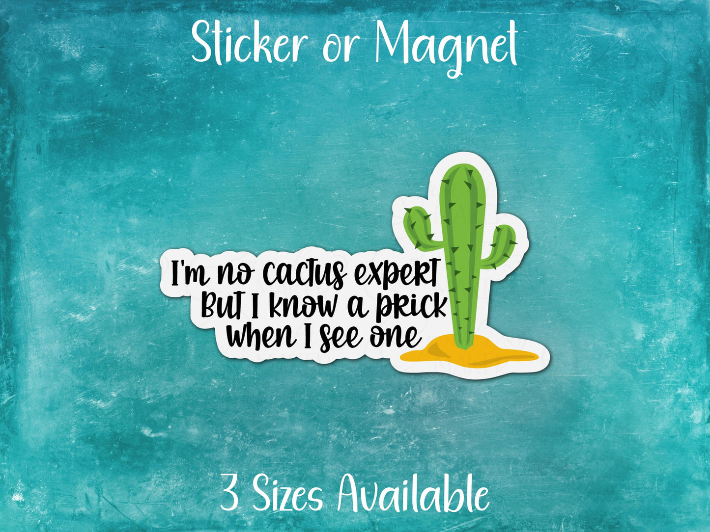 I'm No Cactus Expert But I Know A Prick When I See One, Mature Humor Funny Sarcastic Sticker or Magnet