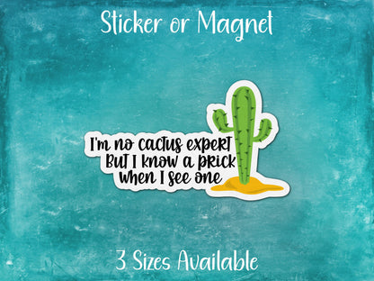 I'm No Cactus Expert But I Know A Prick When I See One, Mature Humor Funny Sarcastic Sticker or Magnet