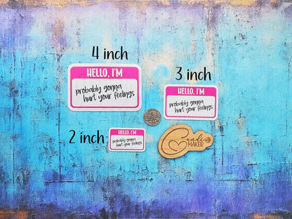 Hello I'm Probably Gonna Hurt Your Feelings Funny Nametag Sticker or Magnet