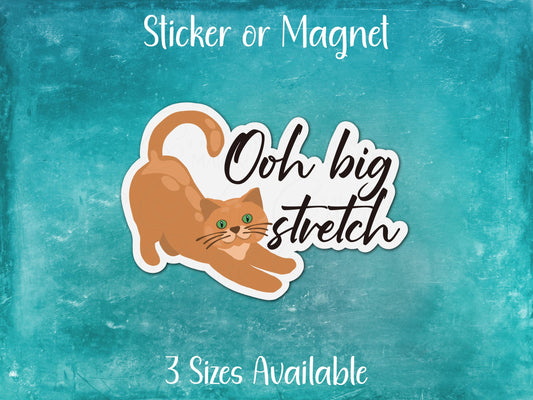 Ooh Big Stretch, Funny Orange Cat Sticker or Magnet