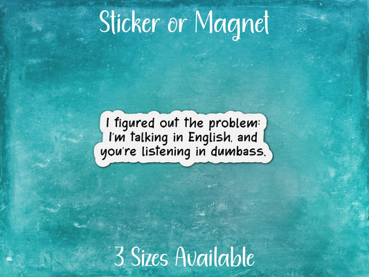 I'm Speaking in English and You're Listening in Dumbass, Funny Petty Sarcastic Sticker or Magnet
