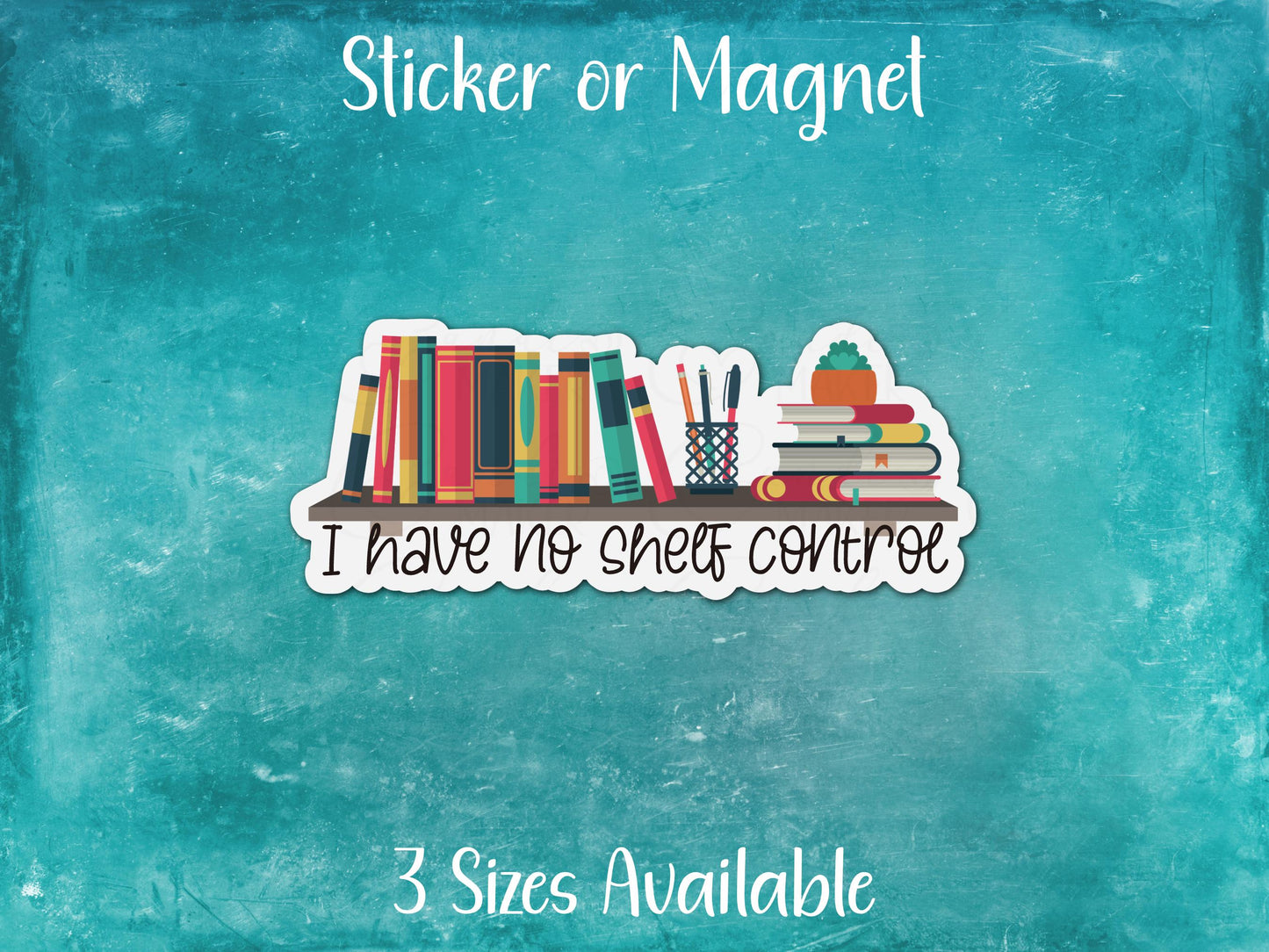 I Have No Shelf Control, Funny Book Hoarder Reading Sticker or Magnet