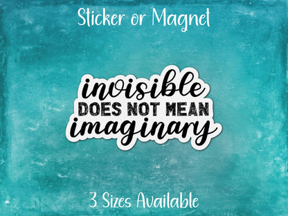 Invisible Not Imaginary, Chronic Illness Sticker or Magnet