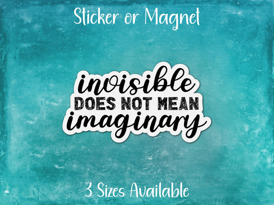 Invisible Not Imaginary, Chronic Illness Sticker or Magnet