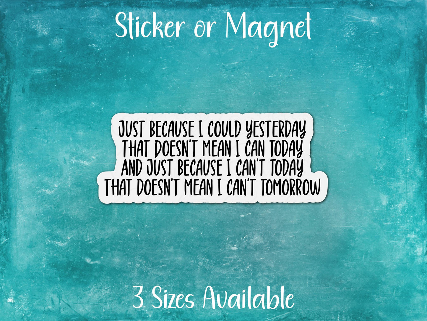 Yesterday, Today, Tomorrow, Struggles with Chronic Illness Sticker or Magnet